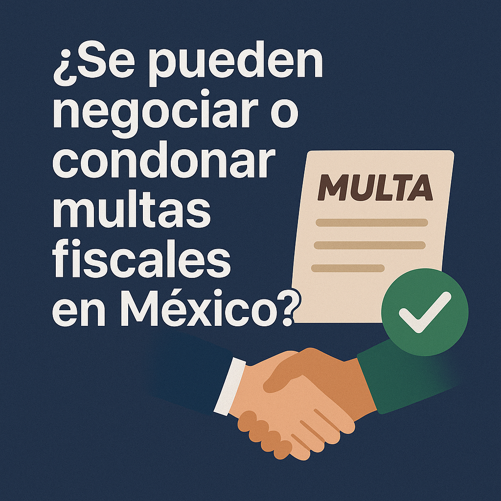 ¿Se pueden negociar o condonar multas fiscales en México?